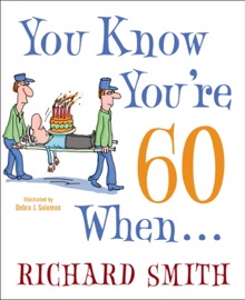 You Know You're 60 When . . . - Richard Smith & Debra Solomon