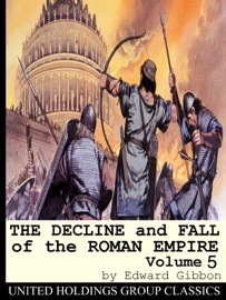 The Decline and Fall of the Roman Empire (Volume 5) - Edward Gibbon & United Holdings Group