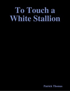To Touch a White Stallion by Patrick Thomas