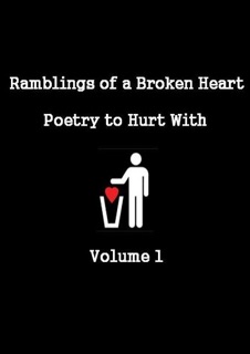 Ramblings of a Broken Heart Poetry to Hurt With Volume 1 by Jade Elliot