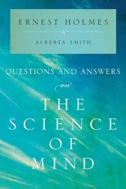 Questions and Answers on The Science of Mind - Ernest Holmes & Alberta Smith