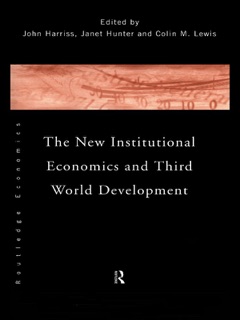 The New Institutional Economics and Third World Development by John Harriss, Janet Hunter & Colin Lewis