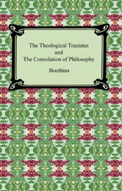 The Theological Tractates and The Consolation of Philosophy - Boethius