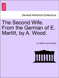 The Second Wife. From the German of E. Marlitt, by A. Wood. VOL. II - E. Marlitt & Annie Wood