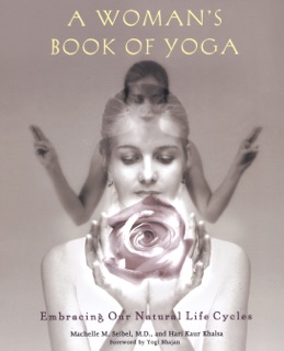 A Woman's Book of Yoga by Machelle M. Seibel & Hari Kaur Khalsa