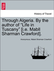 Through Algeria. By the author of “Life in Tuscany” [i.e. Mabll Sharman Crawford]. - Anonymous & Mabel Sharman Crawford