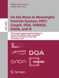 On the Move to Meaningful Internet Systems 2007: CoopIS, DOA, ODBASE, GADA, and IS - Robert Meersman & Zahir Tari
