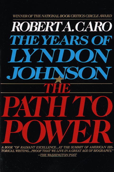 The Path to Power: The Years of Lyndon Johnson, Vol I