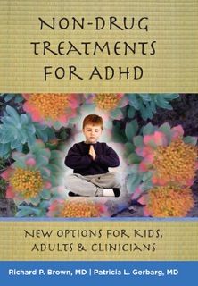 Non-Drug Treatments for ADHD by Richard P. Brown & Patricia L. Gerbarg M.D.