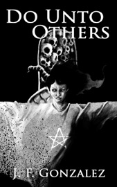Do Unto Others - J. F. Gonzalez