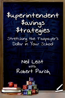 Superintendent Saving Strategies: Stretching the Taxpayer's Dollar in Your School by Neil Leist & Robert Parish