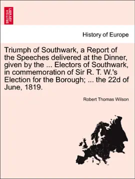 Read: Triumph of Southwark, a Report of the Speeches delivered at the Dinner, given by the ... Electors of Southwark, in commemoration Book of Sir R. T. W.'s Election for the Borough; ... the 22d of June, 1819.
