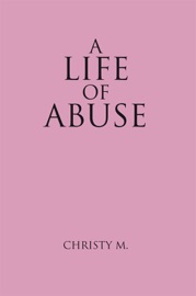 A Life of Abuse - Christy M.