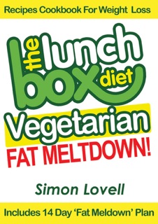 The Lunch Box Diet: Vegetarian Fat Meltdown – Recipes Cookbook For Weight Loss by Simon Lovell
