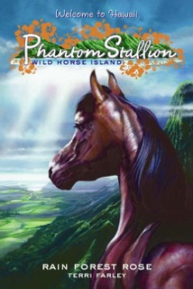 Phantom Stallion: Wild Horse Island #3: Rain Forest Rose by Terri Farley