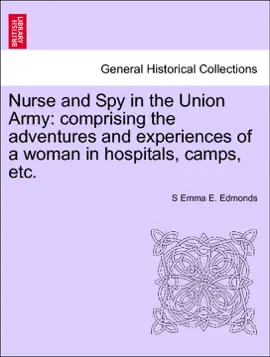 Nurse and Spy in the Union Army: comprising the adventures and experiences of a woman in hospitals, camps, etc.