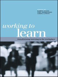 Working to Learn - Karen Evans, Phil Hodkinson & Lorna Unwin