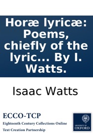 Horæ lyricæ: Poems, chiefly of the lyric kind. In two books. ... By I. Watts. - Isaac Watts