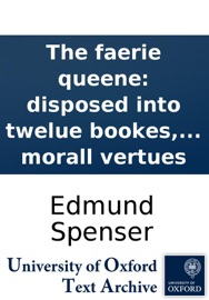 The faerie queene: disposed into twelue bookes, fashioning XII morall vertues - Edmund Spenser