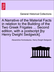 A Narrative of the Material Facts in relation to the Building of the Two Greek Frigates ... Second edition, with a postscript [by Henry Dwight Sedgwick].