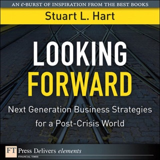 Looking Forward: Next Generation Business Strategies for a Post-Crisis World by Stuart L. Hart