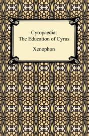 Cyropaedia: The Education of Cyrus - Xenophon
