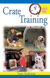Quick & Easy Crate Training - Teoti Anderson