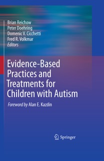 Evidence-Based Practices and Treatments for Children with Autism by Brian Reichow, Peter Doehring, Domenic V. Cicchetti & Fred R. Volkmar
