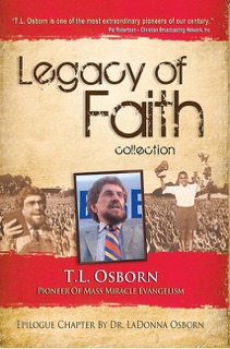 Legacy of Faith: T.L. Osborn by T.L. Osborn