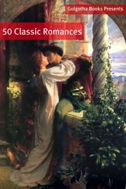 50 Classic Romance Books - Jane Austen, Edgar Wallace, Kate Wiggin, Edith Wharton, Thomas Hardy, P.G. Wodehouse & Charlotte Brontë