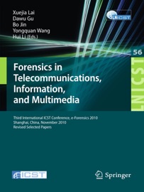 Forensics in Telecommunications, Information and Multimedia - Xuejia Lai, Dawu Gu, Bo Jin, Yong Wang & Hui Li