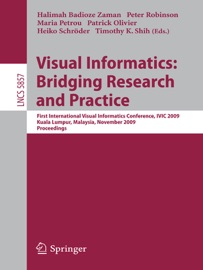 Visual Informatics: Bridging Research and Practice - Halimah Badioze Zaman, Peter Robinson, Maria Petrou, Patrick Olivier & Heiko Schröder