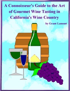 A Connoisseur's Guide to the Art of Wine Tasting in California's Wine Country by Grant John Lamont