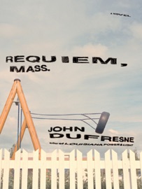 Requiem, Mass.: A Novel - John Dufresne