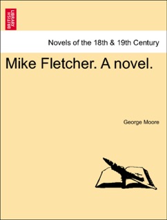 Mike Fletcher. A novel. by George Moore