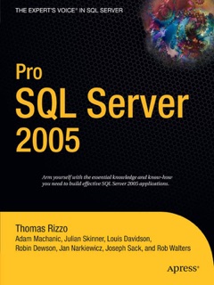 Pro SQL Server 2005 by Robin Dewson, Adam Machanic, Jan D. Narkiewicz, Thomas Rizzo, Joseph Sack, Robert Walters, Julian Skinner & Louis Davidson
