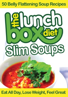The Lunch Box Diet: Slim Soups - 50 Belly Flattening Soup Recipes by Simon Lovell