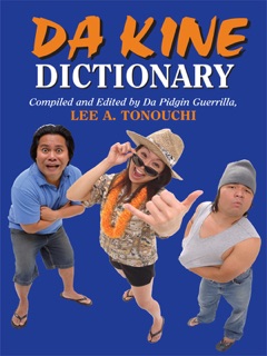 Da Kine Dictionary by Lee A. Tonouchi & Da Pidgin Guerrilla