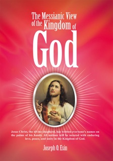 The Messianic View of the Kingdom of God by Joseph O. Esin