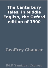 The Canterbury Tales, in Middle English, the Oxford edition of 1900 - Geoffrey Chaucer