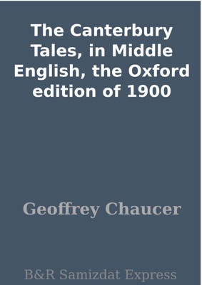 The Canterbury Tales, in Middle English, the Oxford edition of 1900