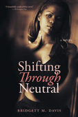 Shifting Through Neutral - Bridgett M. Davis