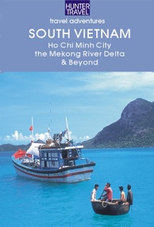 South Vietnam: Ho Chi Minh City, the Mekong River Delta & Beyond by Janet Arrowood