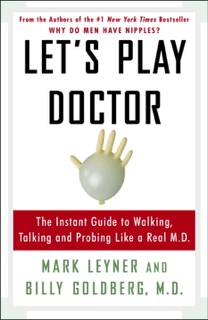 Let's Play Doctor by Mark Leyner & Billy Goldberg, M.D.