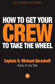 How to Get Your Crew to Take the Wheel - Captain D. Michael Abrashoff