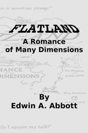 Flatland: A Romance of Many Dimensions - Edwin A. Abbott