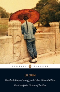 The Real Story of Ah-Q and Other Tales of China by Lu Xun & Julia Lovell