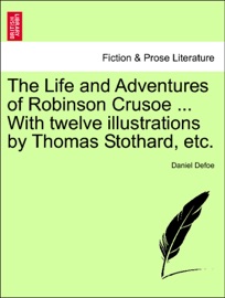 The Life and Adventures of Robinson Crusoe ... With twelve illustrations by Thomas Stothard, etc.