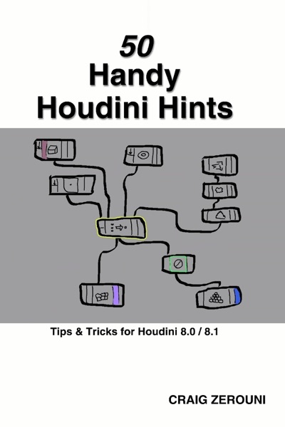 50 Handy Houdini Hints: Tips & Tricks for Houdini 8.0 / 8.1