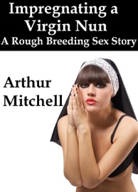 Impregnating a Virgin Nun: A Rough Breeding Sex Story